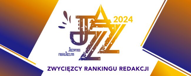 Zwycięzcy JAZZ 2024 - rankingu redakcji JazzPRESS i RadioJAZZ.FM